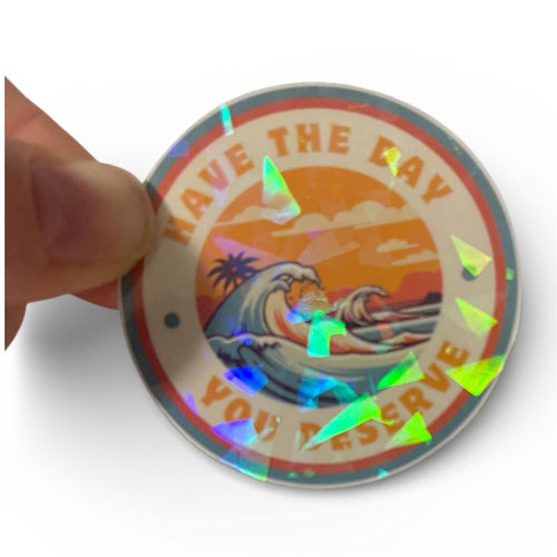 Have the Day You Deserve Sticker | Funny Sarcastic Sticker | Holographic Wave Sunset Decal | Motivational Humor Sticker