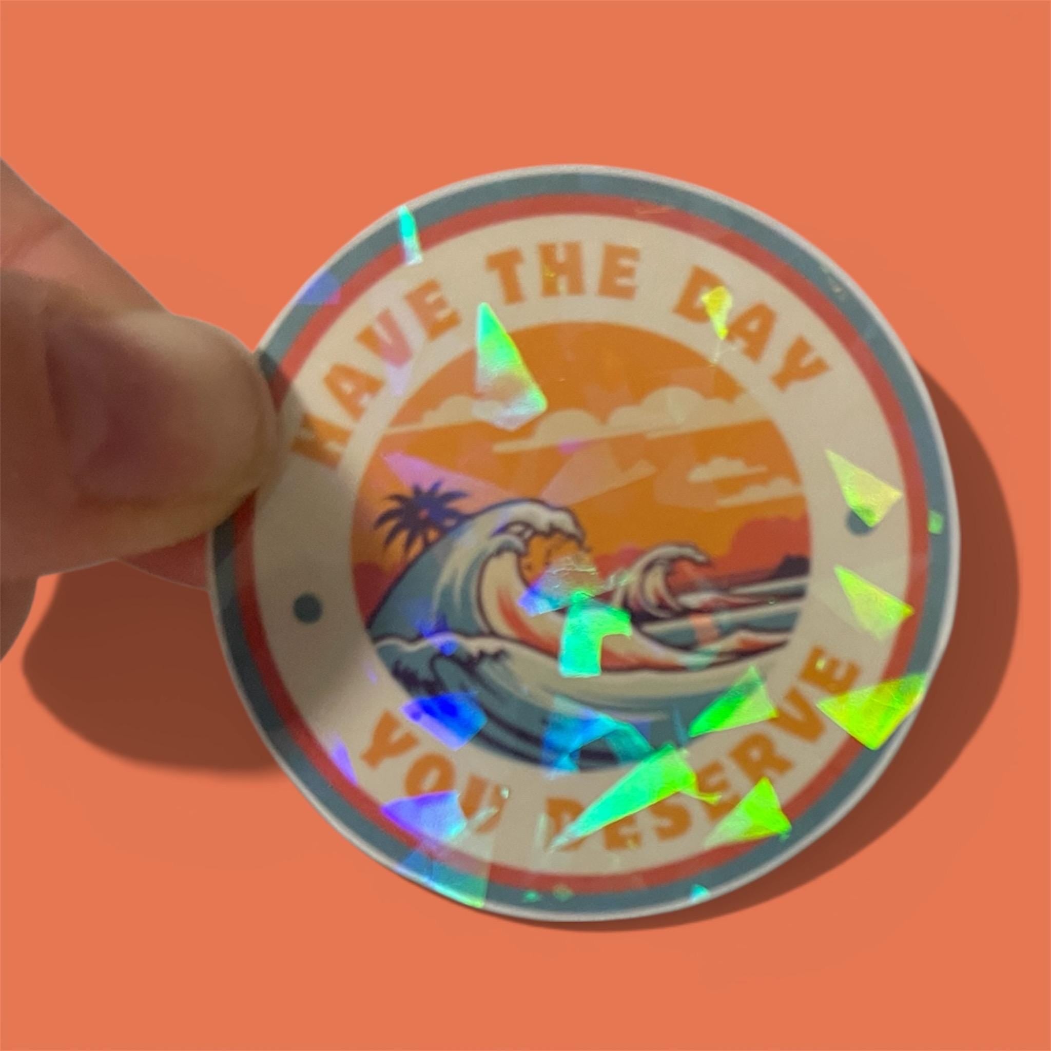 Have the Day You Deserve Sticker | Funny Sarcastic Sticker | Holographic Wave Sunset Decal | Motivational Humor Sticker